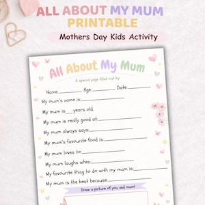 May include: A printable "All About My Mum" activity sheet for Mother's Day. The sheet has fill-in-the-blank prompts such as "My mum's name is" and "My mum is really good at." The top of the sheet reads "All About My Mum Printable".
