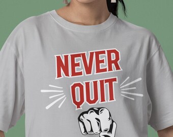 Never quit unisex tee | Inspirational t-shirt | Workout top | Fitness t-shirt