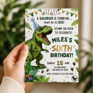 May include: A birthday invitation featuring a green dinosaur wearing sunglasses and a party hat. The invitation reads "A Saurus is Turning... (wait for it) SIX!" with details for Miles's sixth birthday party.