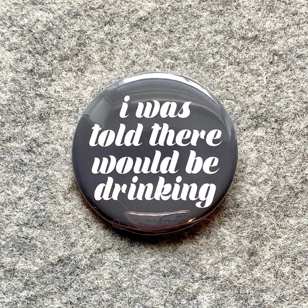 I Was Told There Would Be Drinking Pin | Funny quote pin | Sarcastic Quotes & Saying Buttons | Funny magnets | Small Gift | Bookbag pin