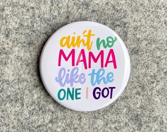 Ain't no mama like the one I got Pin | Pinback buttons & badges | gifts for moms | Fridge magnets with sayings