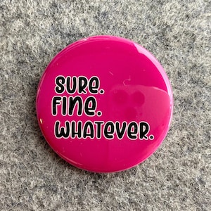 Sure Fine Whatever pin | Funny quote pin | Sarcastic Quotes & Saying  Pinback Buttons | Funny magnets | Small Gift | Magnetic Necklace Charm