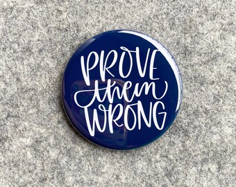 Prove Them Wrong pin | Goal Motivational quotes and sayings on fridge magnet Pinback buttons mirrors magnets | Small gift ideas