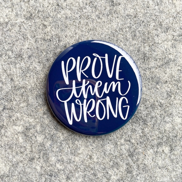 Prove Them Wrong pin | Goal Motivational quotes and sayings on fridge magnet Pinback buttons mirrors magnets | Small gift ideas