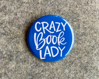 Book Saying pins  Crazy book lady Funny quote pin Fun Sayings bookbag Pinback Buttons  magnets  Small Gift for readers library keychain