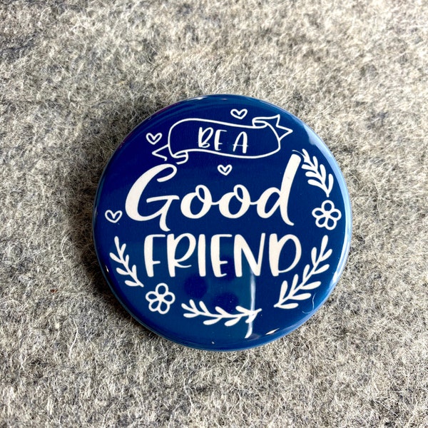 Good Friend Pin | Kind quote pin | Fun Quotes & Saying  Pinback Buttons | Bookbag pins | Small Gifts | Magnetic Necklace Charm | Locker Mag