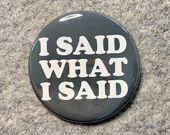 I said what I said Pin | Funny quote pin | Sarcastic Quotes & Saying  Pinback Buttons | Funny magnets | Small Gift | Magnetic Necklace Charm