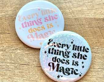 Every little thing she does is magic rainbow glitter pin | Mothers day gift ideas | Fun Quotes & Saying  Pinback Buttons | Birthday gifts