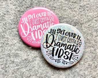 Dramatic First pin | Funny quotes and sayings on fridge magnet Pinback buttons, mirrors and magnets | Small gift ideas | sarcastic sayings