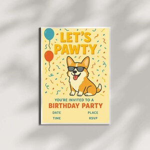 May include: A rectangular invitation with a yellow background features the text "LET'S PAWTY" in orange. A cartoon corgi wearing sunglasses is in the center. The invitation also includes the text "YOU'RE INVITED TO A BIRTHDAY PARTY" and spaces for date, time, place, and RSVP.
