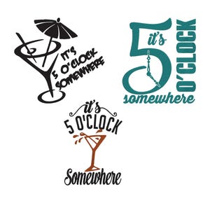 May include: Three cocktail-themed designs with the phrase "It's 5 O'Clock Somewhere." One design features a martini glass with an umbrella, another has a clock, and the third has a cocktail glass.