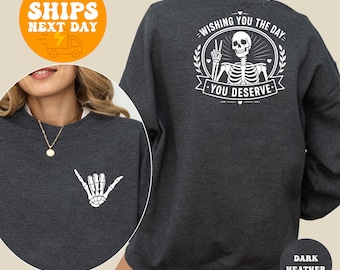 Wishing You The Day You Deserve Sweatshirt, Funny Skeleton Hand Hoodie, Inspirational Quote Pullover, Sarcastic Karma Gift