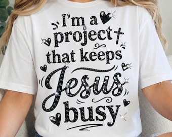 I'm A Project that Keeps Jesus Busy Funny Faith Christian Svg Png, Christian Png