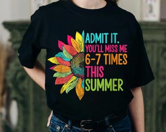 Admit that I'll miss you 6 or 7 times this summer png, 67 memes last day of school png, teacher life png, last day of school png