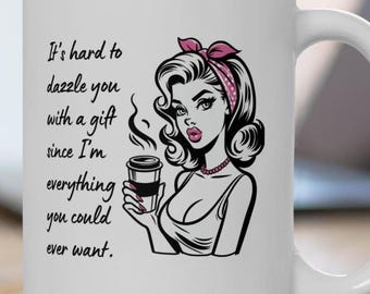 Vintage Inspired "I'm All You Could Ever Want" Mug - Sarcastic Coffee Cup for The Man Who Has Everything