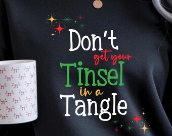 Snarky Festive Holiday "Don't Get Your Tinsel in a Tangle" Sweatshirt for Your Christmas and New Years Celebrations