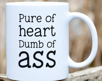 Pure of Heart, Dumb of Ass, for the Loveable Dumbass on Your List, Funny Office Coffee Cup or Snarky Desk Mug
