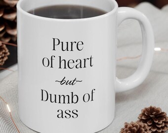 For The Good-Hearted but Not-So-Bright Person In Your Life Funny Insult Quote Mug | Pure of Heart but Dumb of Ass Coffee Cup