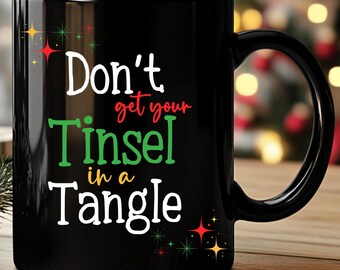 Snarky Holiday Don't Get Your Tinsel in a Tangle Black Coffee Cup Perfect Sarcastic Gift for Christmas or New Years