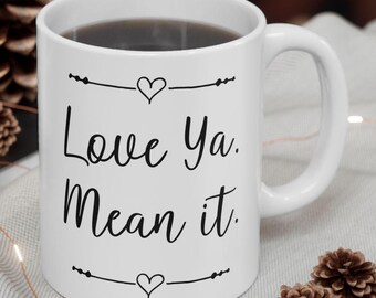 Love Ya Mean It Mug | I Lov You Ceramic Coffee Cup | Luv Yah Gift for Him Or Her 11oz or 15oz