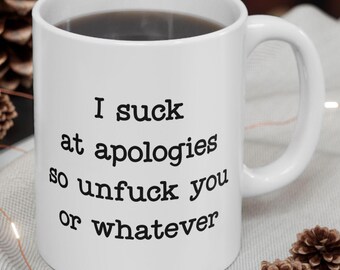 Sarcastic Apology Typewriter Quote Mug | I Suck at Apologies so Un FU or Whatever Funny Text Coffee Cup, 11oz 15oz