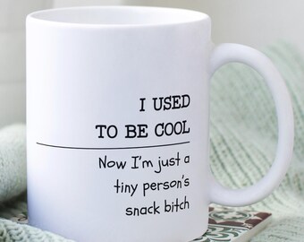 I Used to Be Cool, Now I'm Just a Tiny Person's Snack Bitch Sarcastic SAHM Quote Mug | Funny Sassy Mom Coffee Ceramic Cup