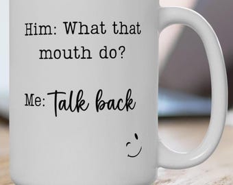 What That Mouth Do? Quote Mug | Gift for Your Girl who Talks Back | Ceramic Coffee Cup, 11oz or 15oz