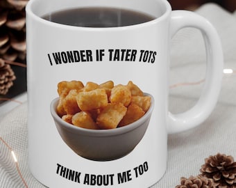 Funny Ceramic Mug - Tater Tot Lover Gift, Potato Gift, Humorous Coffee Cup, Foodie Gifts, Kitchen Decor