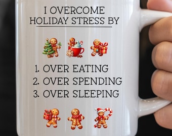 Overcome Holiday Stress Ceramic Mug by Over Eating Over Spending Over Sleeping  Perfect Gift for Christmas, Thanksgiving,