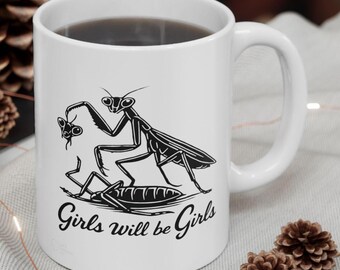 Girls Will Be G!rls Praying Mantis Mug |  Ceramic Coffee Cup