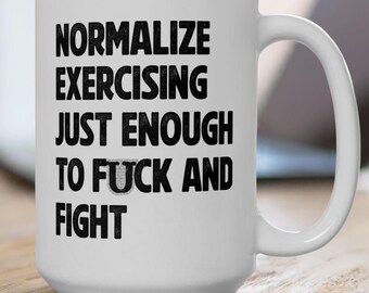 Motivational Text Quote Mug | Normalize Exercising Just Enough To Fuck and Fight | Fuck and Fight Club Bold Black Typography Coffee Mug