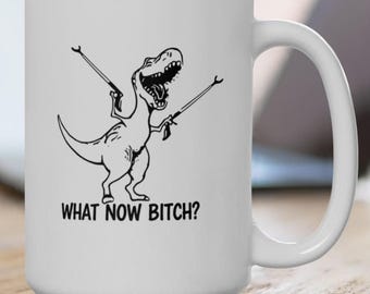 T Rex with Arm Extensions Takes on the World Mug | What Now Bitch T-Rex Ceramic Coffee Cup
