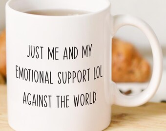 Just Me and My Emotional Support LOL Against the World Mug | Mental Health Coffee Cup Funny Text Coffee Cup
