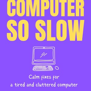 May include: A book cover with a purple background and yellow text that reads "WHY IS MY COMPUTER SO SLOW". Below the title is a white illustration of a computer. The text "Calm fixes for a tired and cluttered computer" is also present.