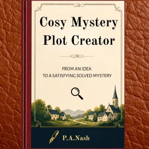 May include: A book titled Cosy Mystery Plot Creator: From an Idea to a Satisfying Solved Mystery by P.A. Nash. The cover features a magnifying glass icon, a landscape illustration of a village with a church steeple, and a fountain pen icon.