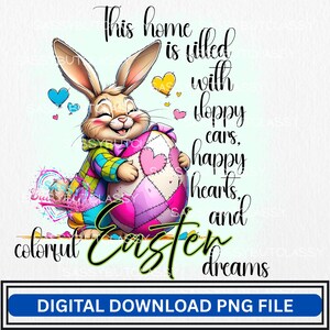 Puede incluir: Un archivo PNG de descarga digital con un conejito de Pascua de dibujos animados abrazando un huevo decorado. La imagen incluye el texto "This home is filled with floppy ears, happy hearts, and colorful Easter dreams."