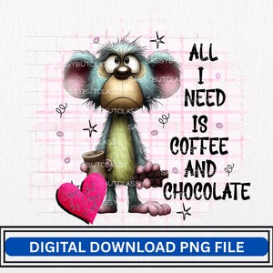 Könnte beinhalten: Ein Cartoon-Charakter mit blauem Fell, der eine Kaffeetasse, einen Schokoriegel und ein rosa Herz hält. Der Text lautet: „ALL I NEED IS COFFEE AND CHOCOLATE“. Digitaler Download PNG-Datei.