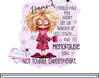 Sarcastic PNG,  Funny Menopause PNG, 'Not Today Sweetheart' Quote (Digital Download)