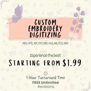 May include: A digital graphic for custom embroidery digitizing services. The text reads CUSTOM EMBROIDERY DIGITIZING, PES, VP3, JEF, DST, EXP, HUS, XXX, PCS, SEW, STARTING FROM $1.99, 1 Hour Turnaround Time, and FREE Unlimited Revisions.