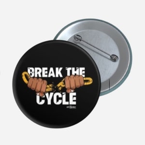 May include: A black button with a white inscription "Break the Cycle" and a graphic of two hands breaking a gold chain.