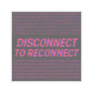 Disconnect, dopamine detox, digital detox, digital wellness, digital disconnect, dopmine reset, social media detox, kiss cut sticker