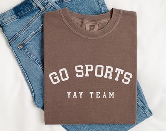 Comfort Colors® Go Sports Yay Team T-Shirt Funny Gift for Sports Moms, Football, Soccer, Baseball, Basketball