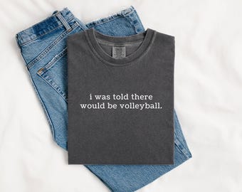 Comfort Colors® I Was Told There Would Be Volleyball Funny T-Shirt Gift for Sports Moms, Volleyball Lover, Coach