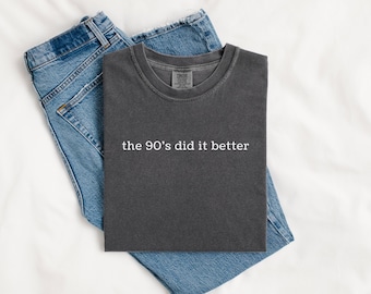 Comfort Colors® The 90's Did It Better Funny T-Shirt Gift for Millennial Moms, Nineties Kids Nostalgia