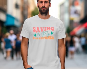 Saving Is My Superpower T-Shirt – Budgeting Tee with Frugal Fun – Bella Canvas Unisex Shirt, Christmas & Valentine’s Gift
