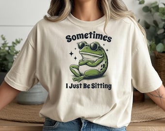 Funny Frog T-Shirt – “Sometimes I Just Be Sitting” Meme Tee – Bella+Canvas 3001 Unisex Gift for Best Friend & Valentine