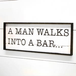 Bar Sign Man Walks into a Bar Decor Fathers Day Gift Bar Sign for Home Bar Decor Ideas Groomsmen Gift Joke Sign Bar Wall Decor