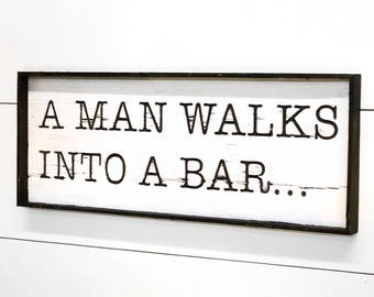 Bar Sign Man Walks into a Bar Decor Fathers Day Gift Bar Sign for Home Bar Decor Ideas Groomsmen Gift Joke Sign Bar Wall Decor