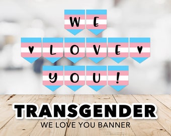 We Love You Trans Flag Banner -- Transgender Flag, LGBTQ+, LGBT Flag, Love is Love, Pride Party, Party Banner, Printable, Instant Download