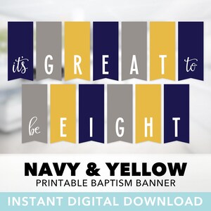 May include: Printable baptism banner with the text "It's Great to Be Eight" in white letters on a navy blue, gray, and yellow background.